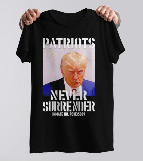 Patriots Never Surrender Trump Inmate No. P01135809 T-Shirt