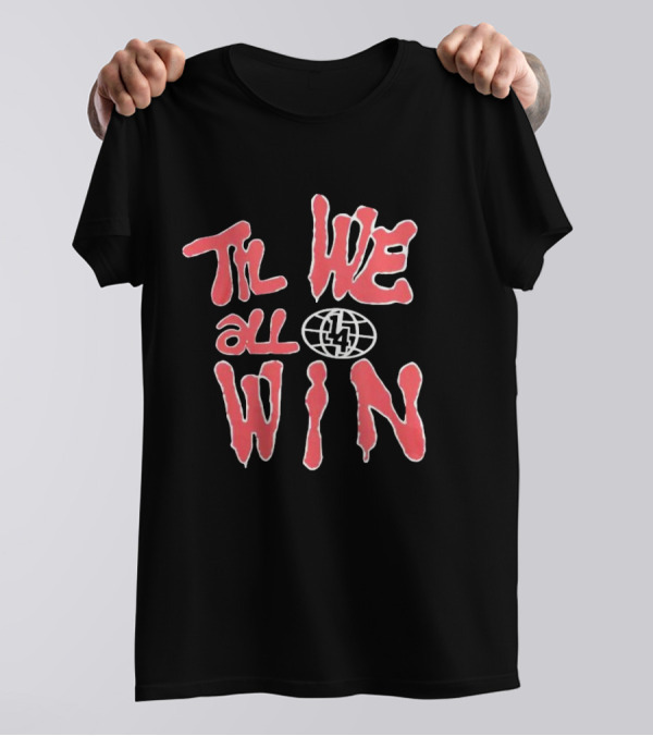 Til We All Win With Globe And Lightning Bolt T-Shirt