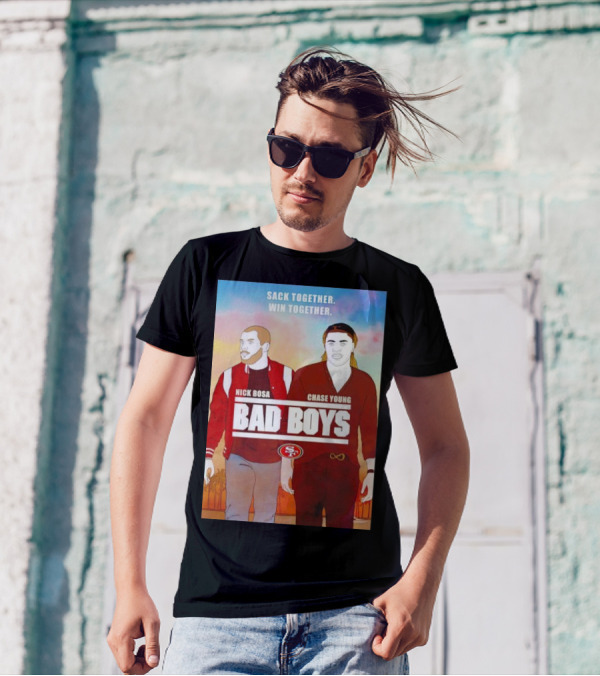 Nick Bosa Chase Young Bad Boys Sack Together Win Together 49ers T-Shirt