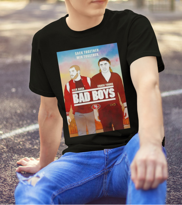 Nick Bosa Chase Young Bad Boys Sack Together Win Together 49ers T-Shirt