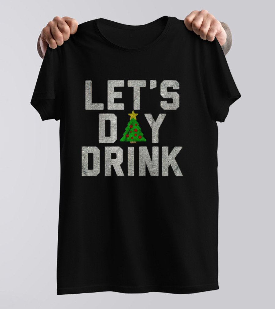 Let's Day Drink Christmas Tree Holiday Cheer T-Shirt