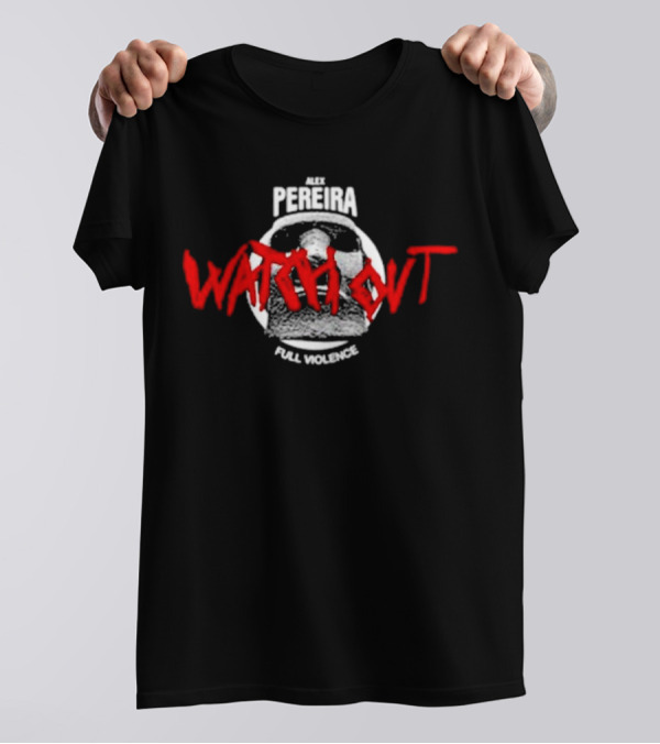 Alex Pereira Watch Out Full Violence T-Shirt
