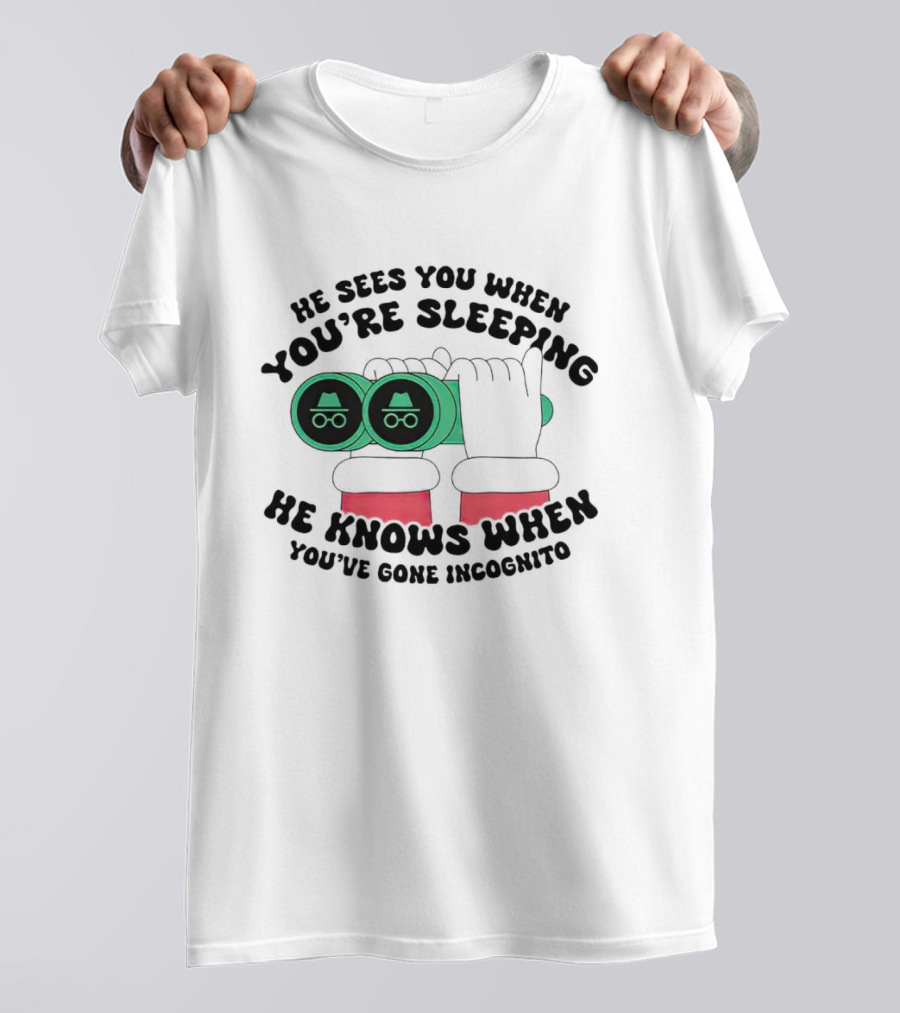 He Sees You When You're Sleeping He Knows When You've Gone Incognito T-Shirt