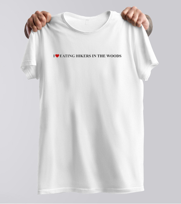 I Heart Eating Hikers In The Woods T-Shirt