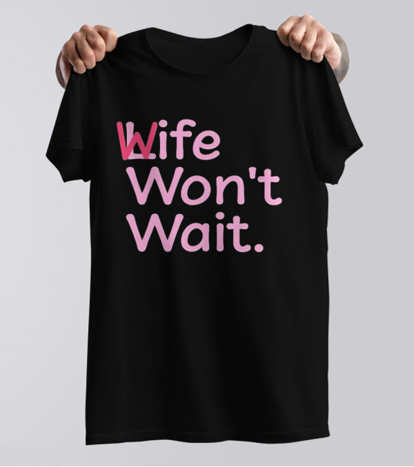 Wife Won't Wait Bold Pink T-Shirt