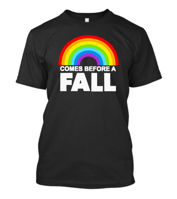 Rainbow Pride Comes Before A Fall T-Shirt