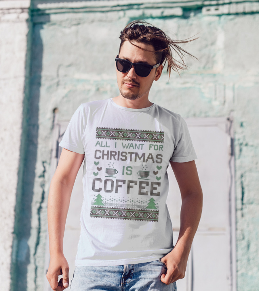 All I Want For Christmas Is Coffee Ugly T-Shirt