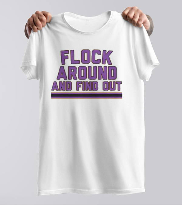Flock Around And Find Out Baltimore Football Ravens Fan Gear T-Shirt