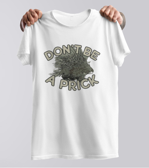 Hedgehog Don't Be A Prick T-Shirt