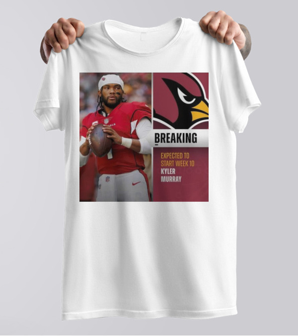 Breaking Kyler Murray Expected To Start Week 10 T-Shirt