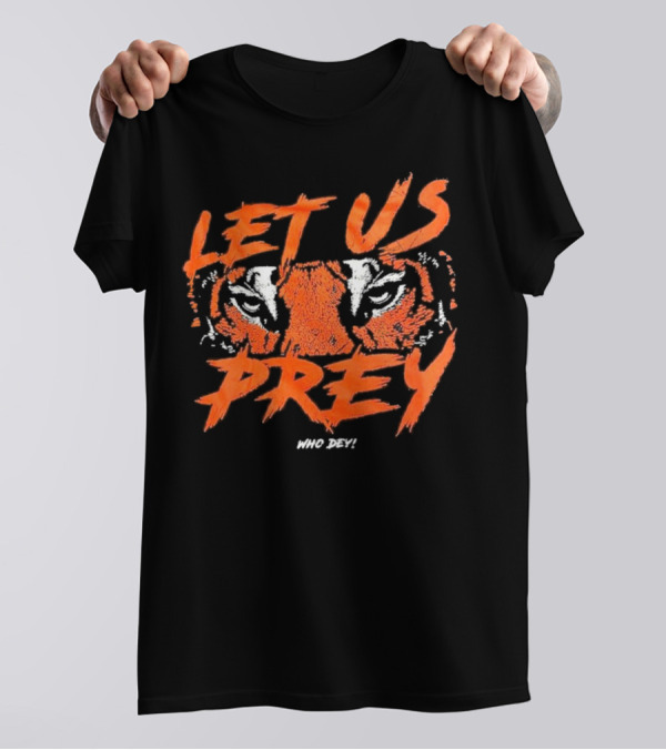 Let Us Prey Let Us Prey Tiger Who Dey T-Shirt