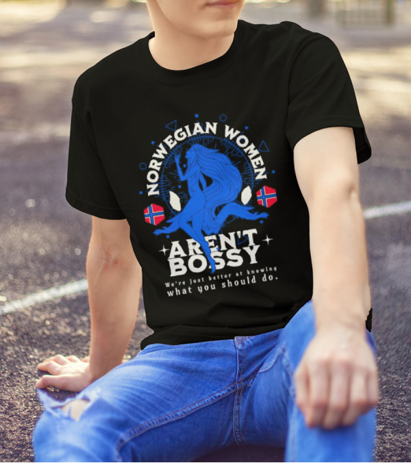 Norwegian Women Aren’t Bossy We’re Just Better At Knowing What You Should Do T-Shirt