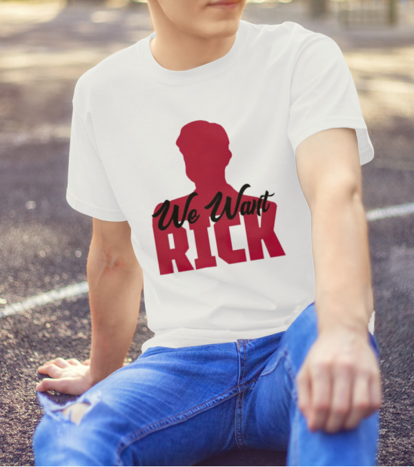 We Want Rick T-Shirt