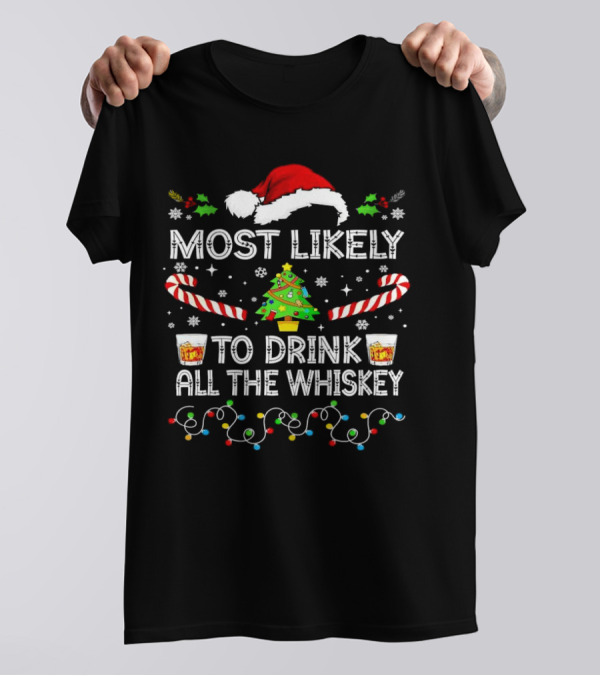 Most Likely To Drink All The Whiskey Christmas Santa Hat Candy Canes Christmas Tree Lights T-Shirt