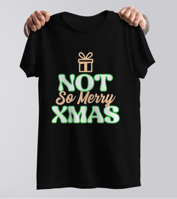 Not So Merry Xmas With Gift T-Shirt