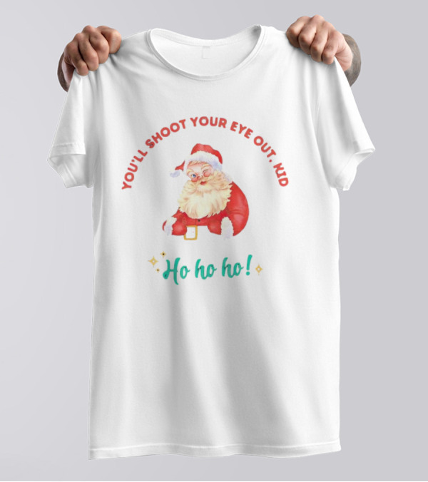You'll Shoot Your Eye Out Kid Ho Ho Ho Santa Claus Christmas T-Shirt