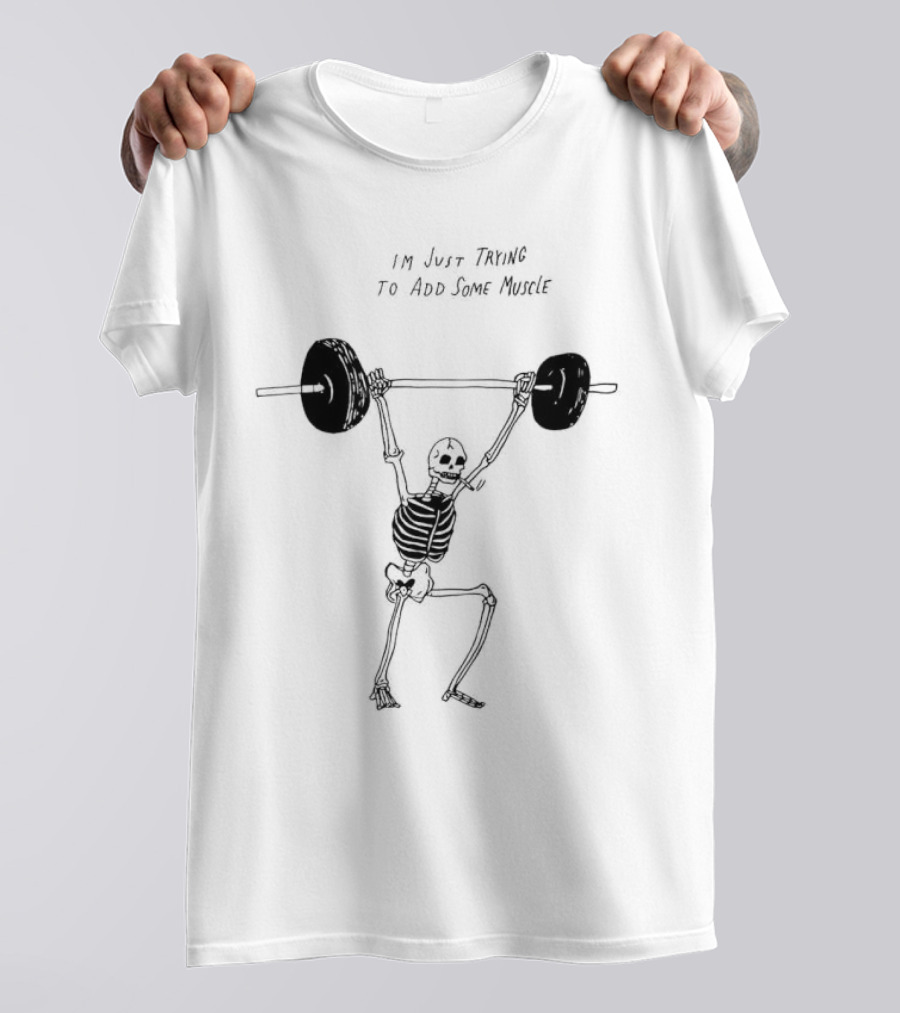 Skeleton I'm Just Trying To Add Some Muscle Lifting Weights T-Shirt