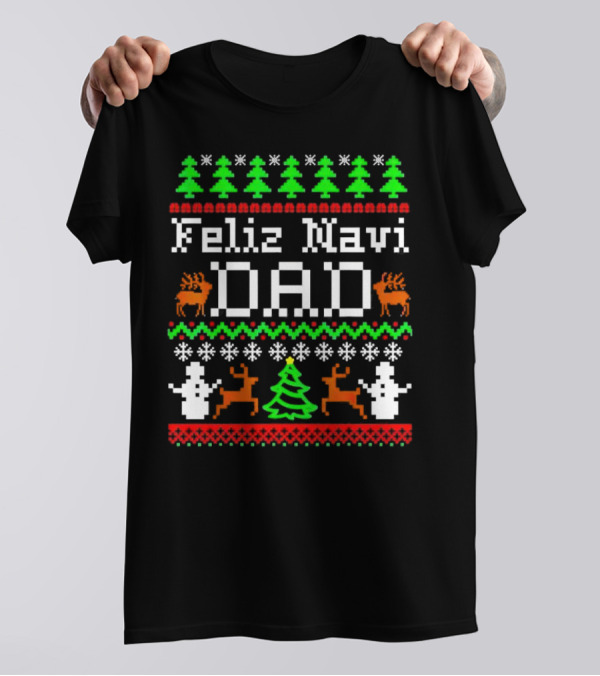 Feliz Navi Dad Ugly Christmas Sweater Reindeer Trees Snowflakes T-Shirt
