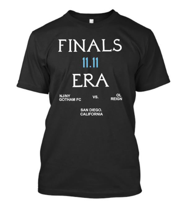 Finals Era 11.11 NJ/NY Gotham FC Vs. OL Reign San Diego California T-Shirt
