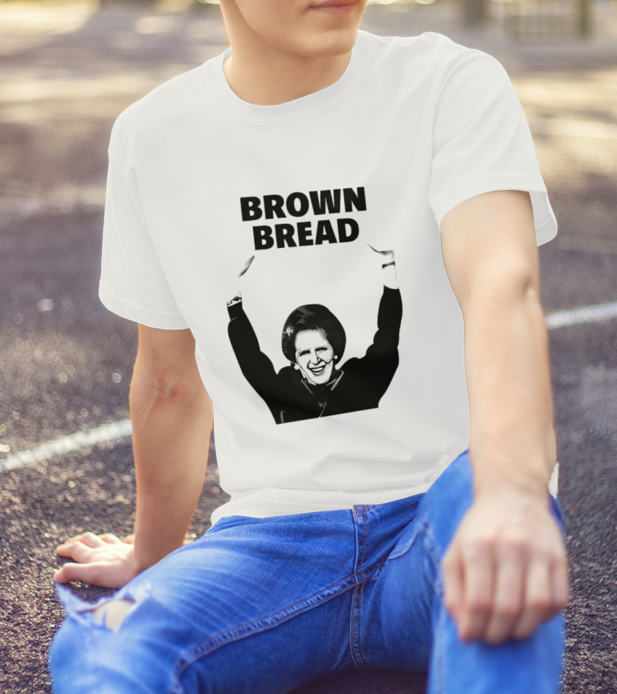 Margaret Thatcher Brown Bread Holding Sign T-Shirt