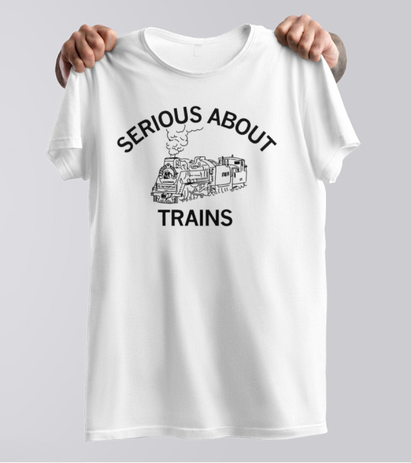 Serious About Trains Steam Locomotive Enthusiast T-Shirt