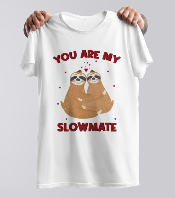 You Are My Slowmate Sloths Hugging Love T-Shirt