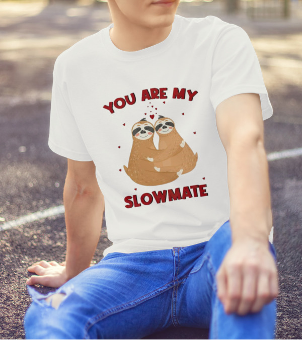 You Are My Slowmate Sloths Hugging Love T-Shirt