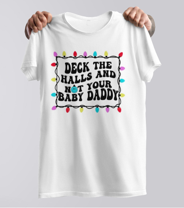 Deck The Halls And Not Your Baby Daddy Christmas Lights Border T-Shirt