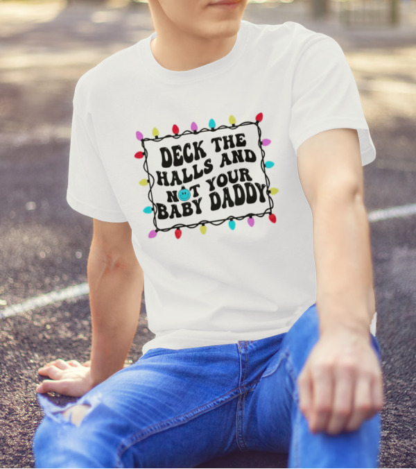 Deck The Halls And Not Your Baby Daddy Christmas Lights Border T-Shirt