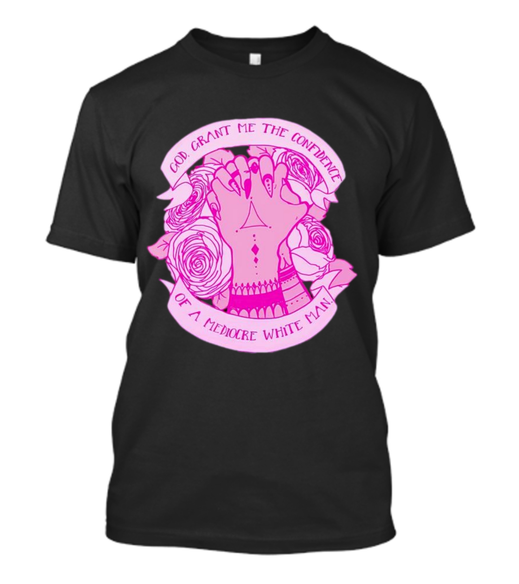 God Grant Me The Confidence Of A Mediocre White Man Prayer Hands With Roses T-Shirt