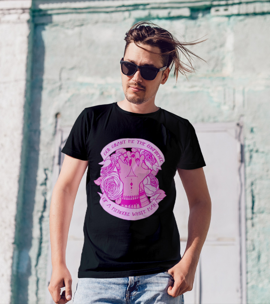 God Grant Me The Confidence Of A Mediocre White Man Prayer Hands With Roses T-Shirt