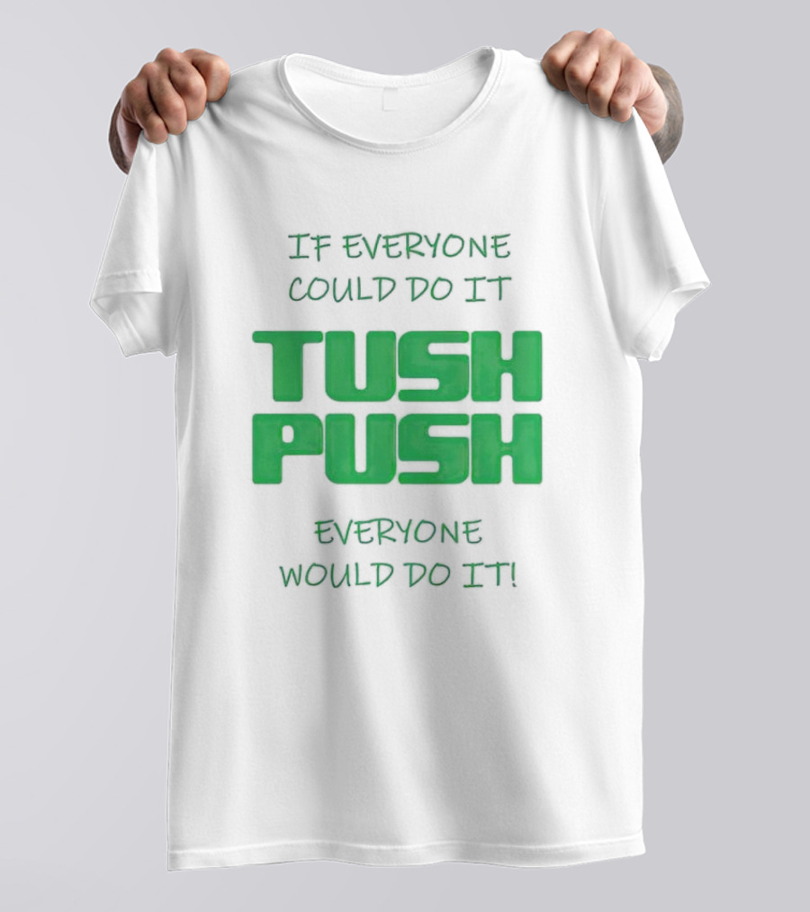If Everyone Could Do It Tush Push Everyone Would Do It T-Shirt