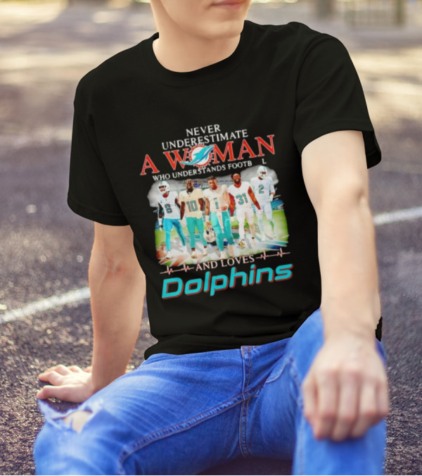 Never Underestimate A Woman Who Understands Football And Loves Dolphins Miami Team Players T-Shirt
