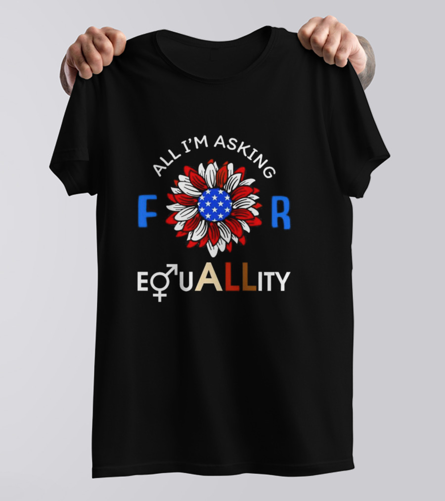 All I’m Asking For Equality USA Flower Gender Equality T-Shirt