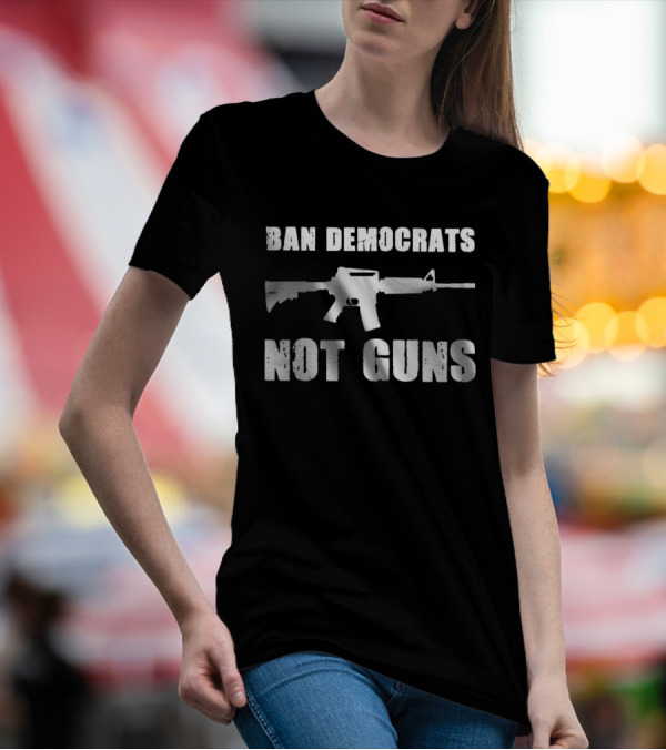 Ban Democrats Not Guns Rifle T-Shirt