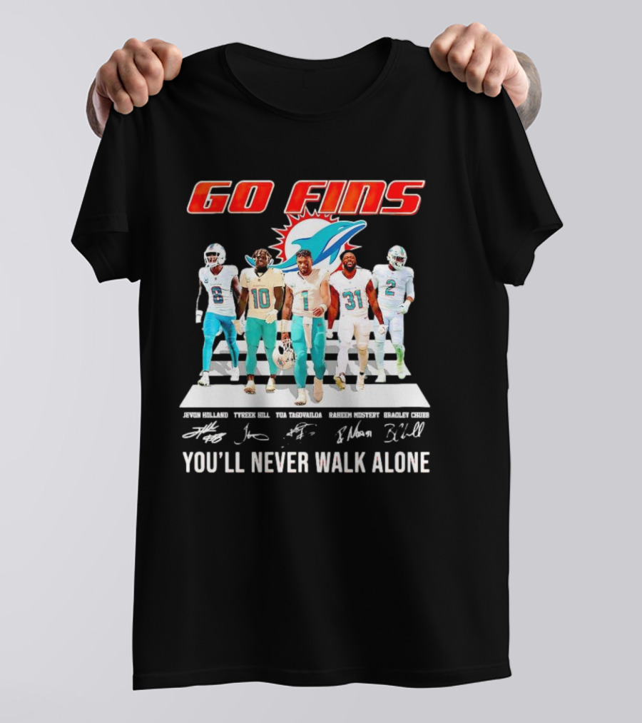 Go Fins Miami Dolphins Jevon Holland Tyreek Hill Tua Tagovailoa Raheem Mostert Bradley Chubb You'll Never Walk Alone Signatures T-Shirt
