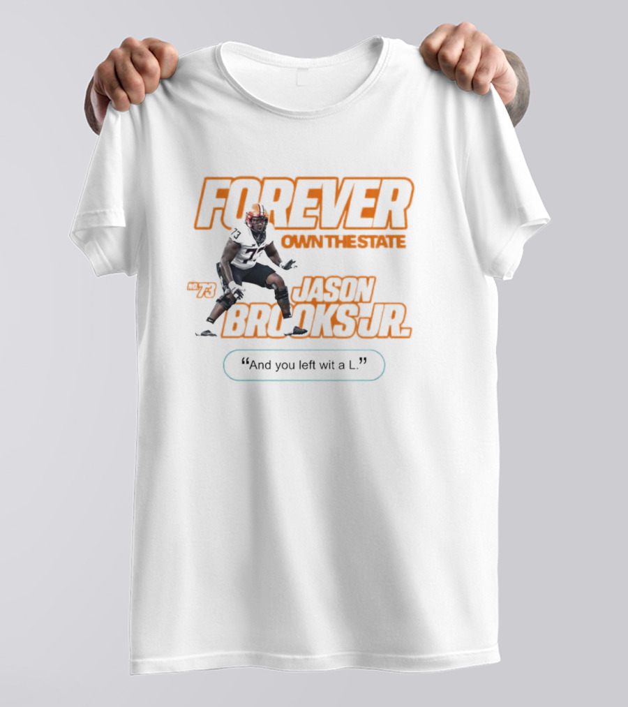 Forever Own The State Jason Brooks Jr No. 73 And You Left Wit A L T-Shirt