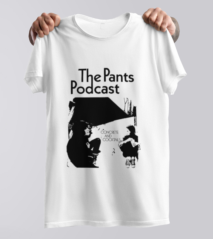 The Pants Podcast Concrete And Cocktails Conversation T-Shirt