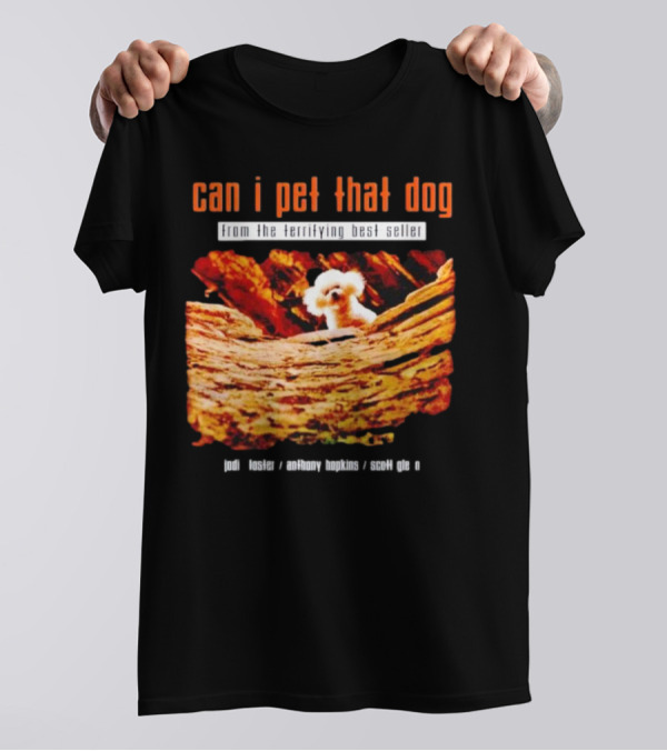 Can I Pet That Dog From The Terrifying Best Seller Jodi Foster Anthony Hopkins Scott Glen T-Shirt