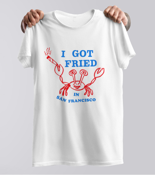 I Got Fried Crab Smoking In San Francisco T-Shirt