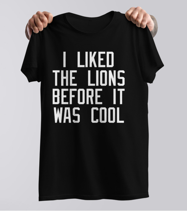 I Liked The Detroit Lions Before It Was Cool Retro Sports Fan T-Shirt