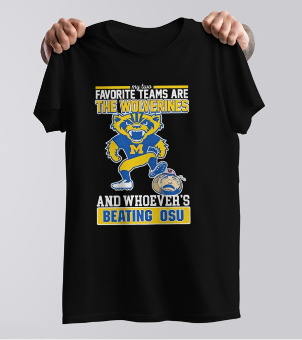 My Two Favorite Teams Are The Wolverines And Whoever's Beating OSU T-Shirt