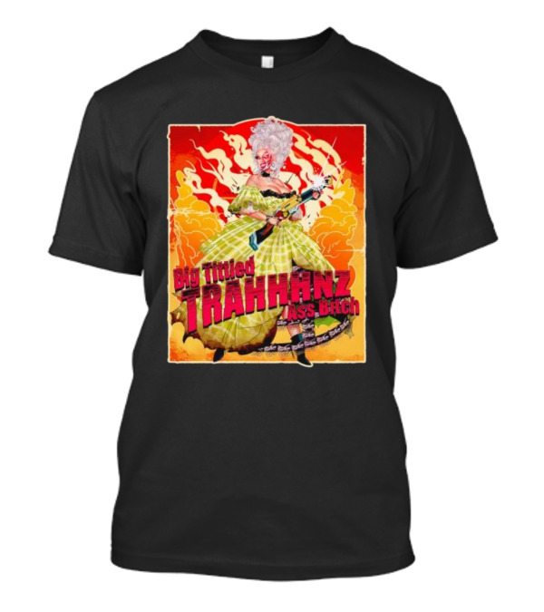 Big Tittied Trahhhnz Ass Bitch T-Shirt