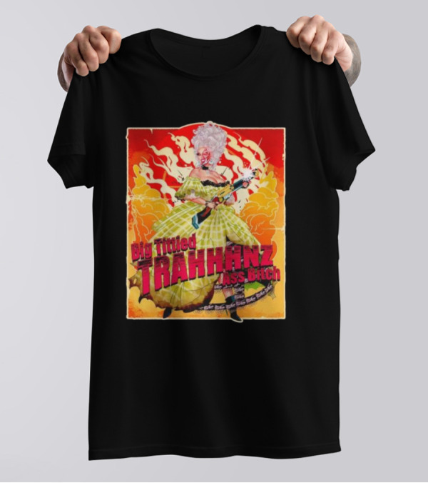Big Tittied Trahhhnz Ass Bitch T-Shirt