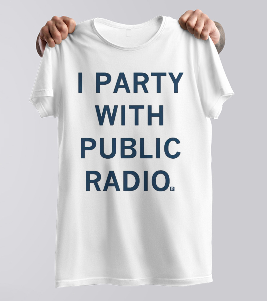 I Party With Public Radio T-Shirt