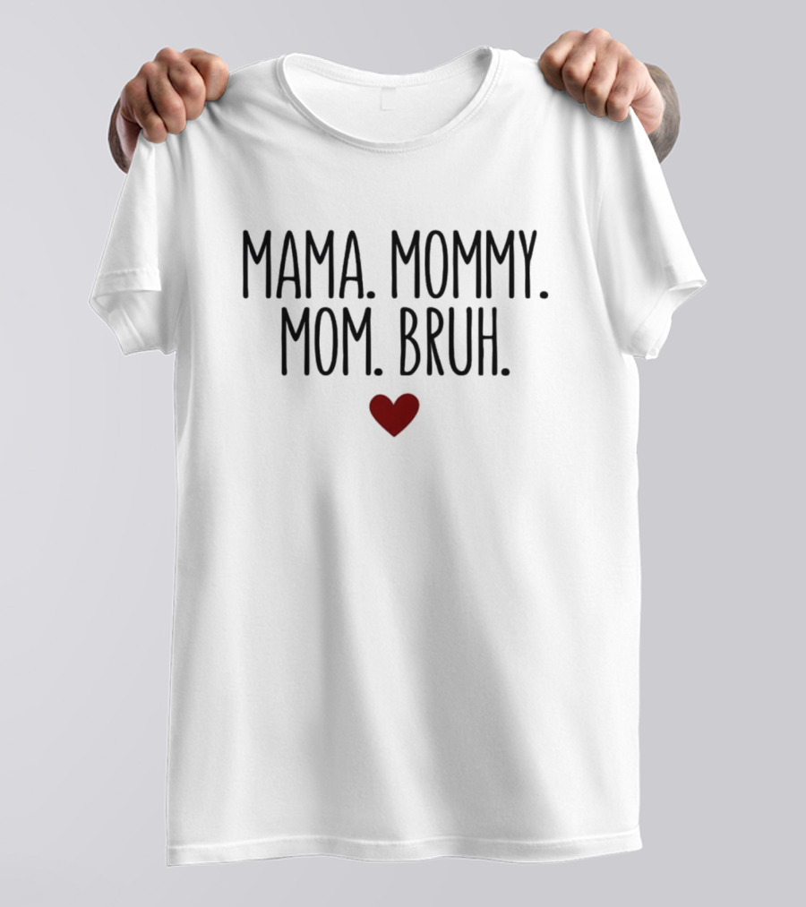 Mama Mommy Mom Bruh Heart T-Shirt
