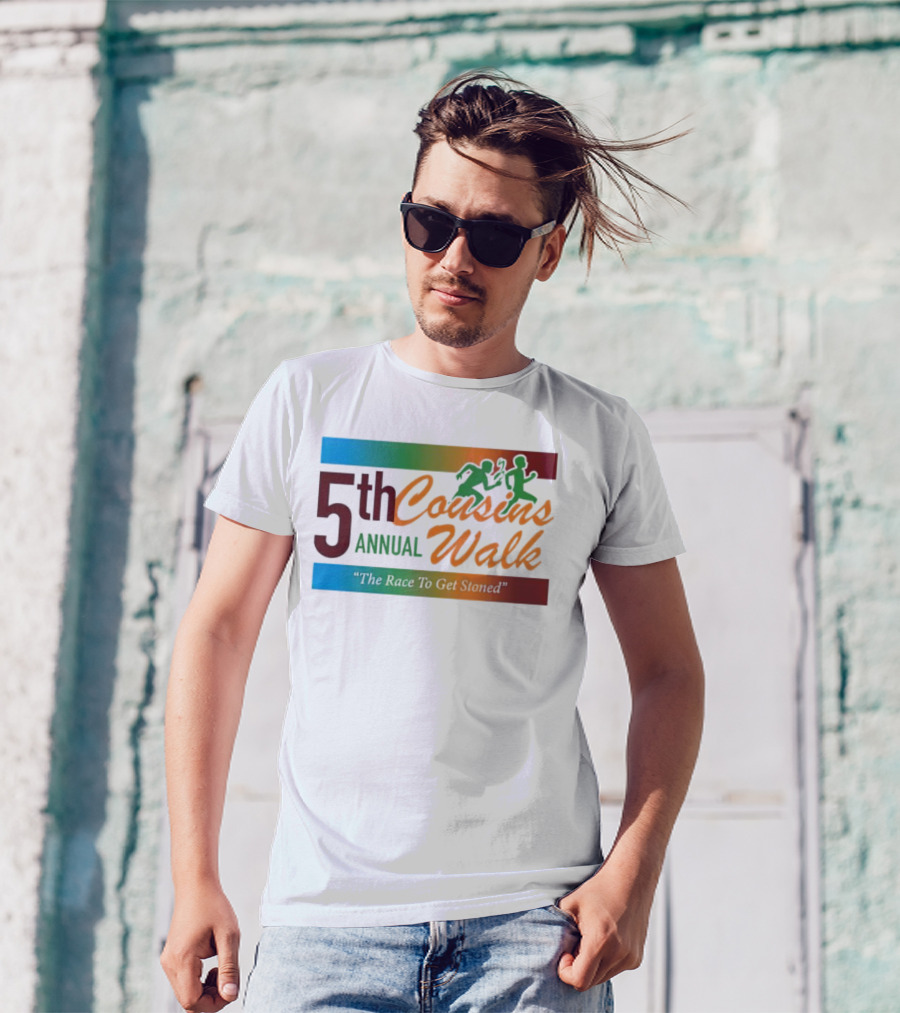 5th Annual Cousins Walk The Race To Get Stoned T-Shirt