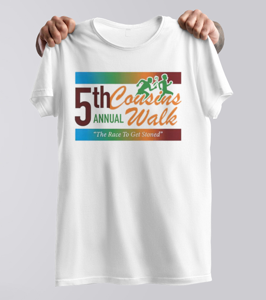 5th Annual Cousins Walk The Race To Get Stoned T-Shirt