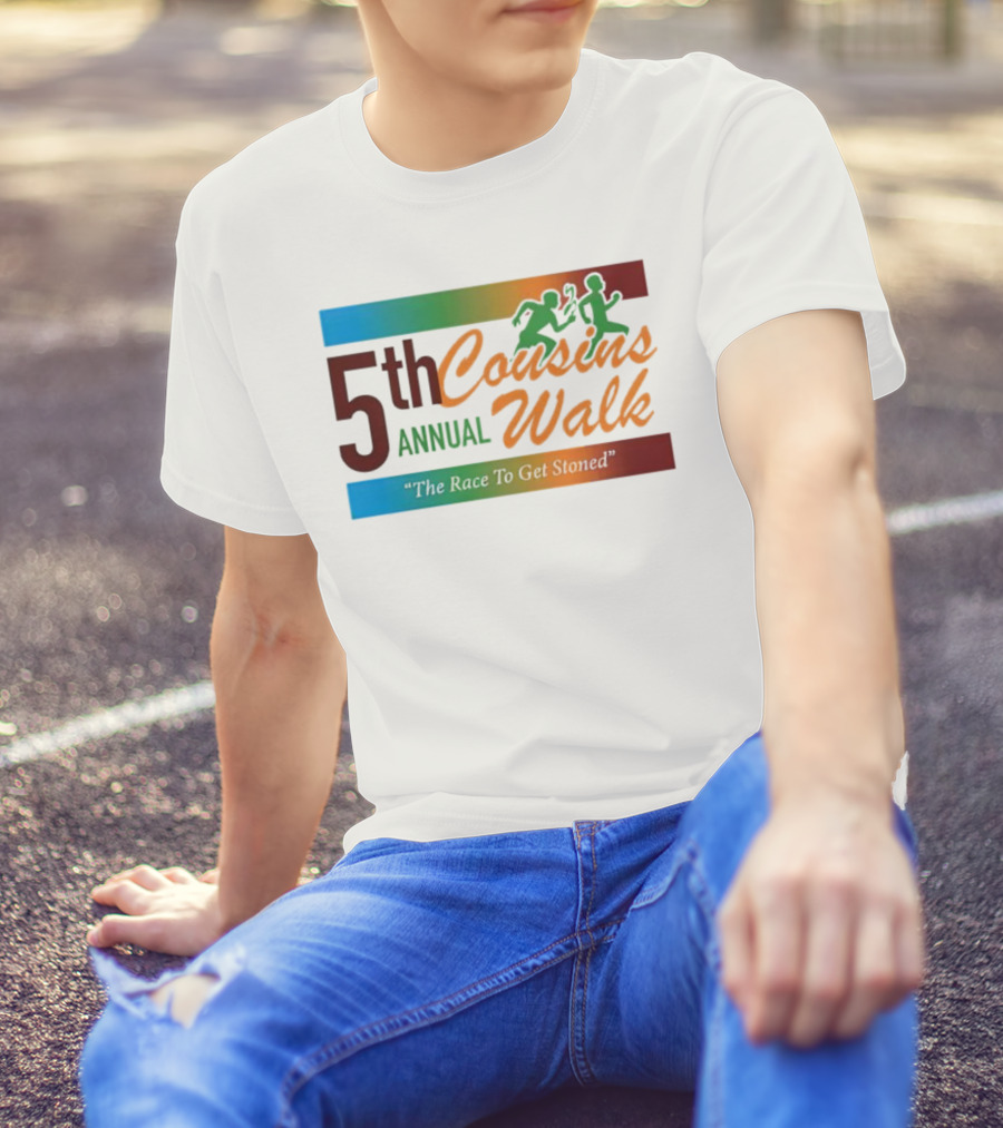 5th Annual Cousins Walk The Race To Get Stoned T-Shirt