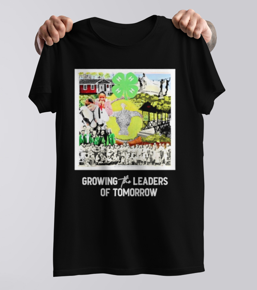 4-H Growing The Leaders Of Tomorrow T-Shirt
